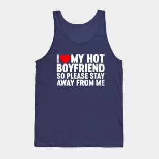 I Love My Hot Boyfriend Stay Away Valentine's Day Tank Top